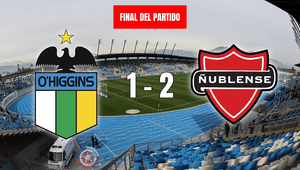 O'Higgins vs Ñublense final del partido